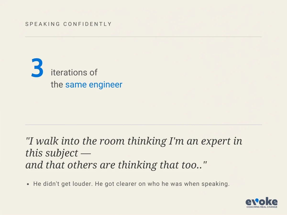 Quote card: "3 iterations of the same engineer." "I walk into the room thinking I'm an expert in this subject, and that others are thinking that too." He didn't get louder. He got clearer on who he was when speaking.